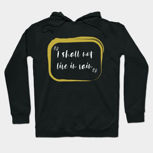 I Shall Not Live In Vain Hoodie by NAKLANT